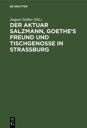 Der Aktuar Salzmann, Goethe’s Freund und Tischgenosse in Straßburg von Stoeber,  August