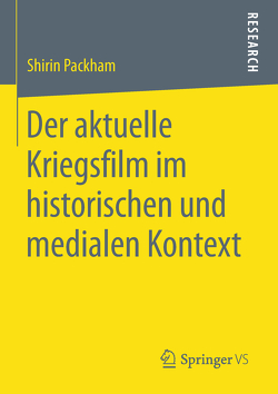 Der aktuelle Kriegsfilm im historischen und medialen Kontext von Packham,  Shirin