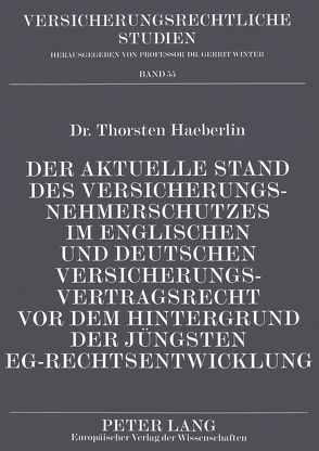 Der aktuelle Stand des Versicherungsnehmerschutzes im englischen und deutschen Versicherungsvertragsrecht vor dem Hintergrund der jüngsten EG-Rechtsentwicklung von Haeberlin,  Thorsten