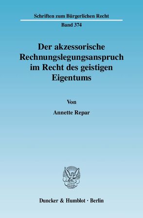 Der akzessorische Rechnungslegungsanspruch im Recht des geistigen Eigentums. von Repar,  Annette