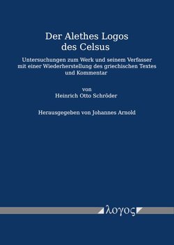 Der Alethes Logos des Celsus von Arnold,  Johannes, Schröder,  Heinrich Otto