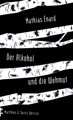 Der Alkohol und die Wehmut von Enard,  Mathias, Hamm,  Claudia