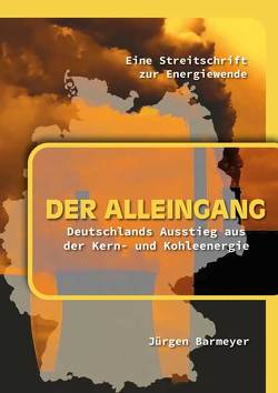 Der Alleingang. Deutschlands Ausstieg aus der Kern- und Kohleenergie von Barmeyer,  Jürgen