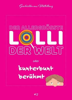 Der allergrößte Lolli der Welt oder kunterbunt berühmt von Breit,  Holger