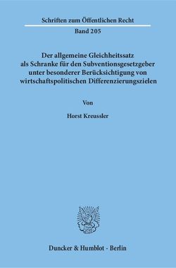 Der allgemeine Gleichheitssatz als Schranke für den Subventionsgesetzgeber unter besonderer Berücksichtigung von wirtschaftspolitischen Differenzierungszielen. von Kreussler,  Horst