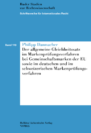 Der allgemeine Gleichheitssatz im Markenprüfungsverfahren bei Gemeinschaftsmarken der EU sowie im deutschen und im schweizerischen Markenprüfungsverfahren von Dannacher,  Philipp