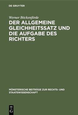 Der allgemeine Gleichheitssatz und die Aufgabe des Richters von Böckenförde,  Werner