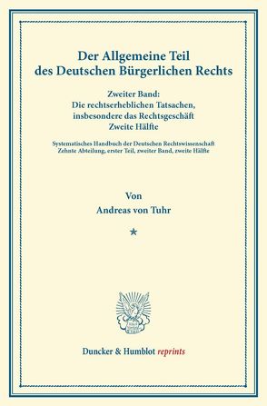 Der Allgemeine Teil des Deutschen Bürgerlichen Rechts. von Binding,  Karl, Tuhr,  Andreas von