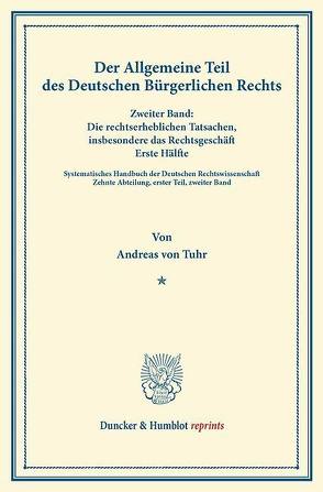 Der Allgemeine Teil des Deutschen Bürgerlichen Rechts. von Binding,  Karl, Tuhr,  Andreas von