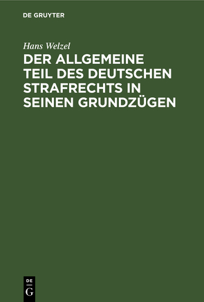 Der allgemeine Teil des deutschen Strafrechts in seinen Grundzügen von Welzel,  Hans