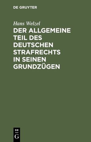 Der Allgemeine Teil des deutschen Strafrechts in seinen Grundzügen von Welzel,  Hans