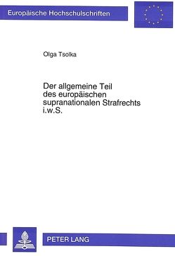 Der allgemeine Teil des europäischen supranationalen Strafrechts i.w.S. von Tsolka,  Olga