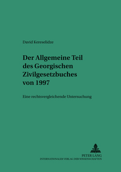 Der allgemeine Teil des Georgischen Zivilgesetzbuches von 1997 von Kereselidze,  David