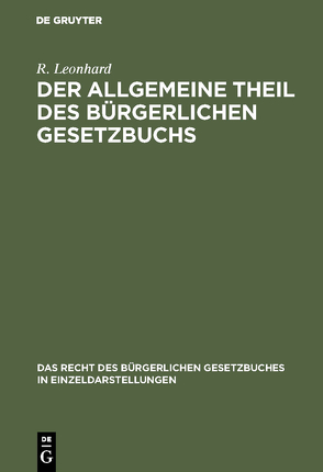 Der allgemeine Theil des bürgerlichen Gesetzbuchs von Leonhard,  R.