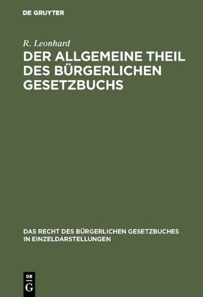 Der allgemeine Theil des bürgerlichen Gesetzbuchs von Leonhard,  R.