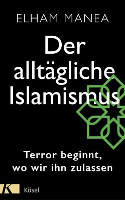 Der alltägliche Islamismus von Manea,  Elham, Ranke,  Elsbeth, van den Block,  Claudia