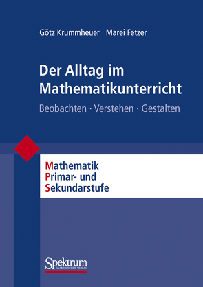 Der Alltag im Mathematikunterricht von Fetzer,  Marei, Krummheuer,  Götz