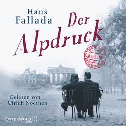 Der Alpdruck von Fallada,  Hans, Noethen,  Ulrich