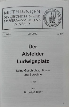 Der Alsfelder Ludwigsplatz. Seine Geschichte, Häuser und Bewohner / Der Alsfelder Ludwigsplatz. Seine Geschichte, Häuser und Bewohner von Jäkel,  Herbert