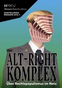 Der Alt-Right-Komplex – Über Rechtspopulismus im Netz von Arns,  Inke, Bulling,  Paula, Drebusch,  Vera, Egermann,  Florian, Funke,  Judith, HMKV (Hardware MedienKunstVerein), Kabisch,  Jens, König,  Anne, Pirkl,  Berhard, Sila,  Tijan, Smiljanic,  Vanja, Staal,  Jonas, Thursten,  Nick