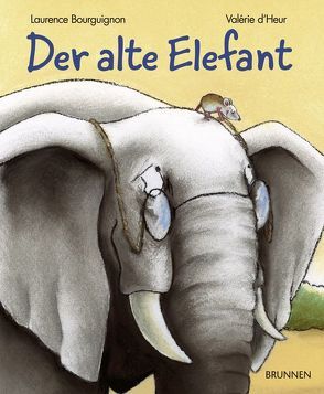 Der alte Elefant von Bourguignon,  Laurence, Heur,  Valérie d'