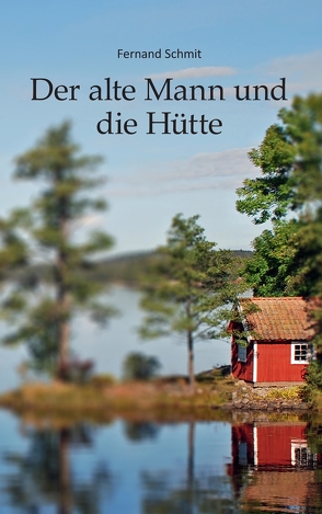 Der alte Mann und die Hütte von Schmit,  Fernand