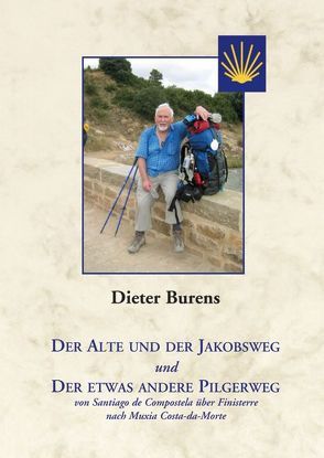 Der Alte und der Jakobsweg und Der etwas andere Pilgerweg – von Santiago de Compostela über Finisterre nach Muxia Costa-da-Morte von Burens,  Dieter