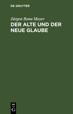 Der alte und der neue Glaube von Meyer,  Juergen Bona