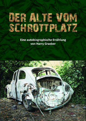 Der Alte vom Schrottplatz von Graeber,  Harry