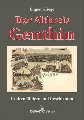 Der Altkreis Genthin in alten Bildern und Geschichten von Gliege,  Eugen, Pressezeichner GbR Gliege,  Eugen und Constanze