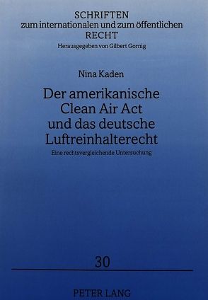 Der amerikanische Clean Air Act und das deutsche Luftreinhalterecht von Kaden,  Nina