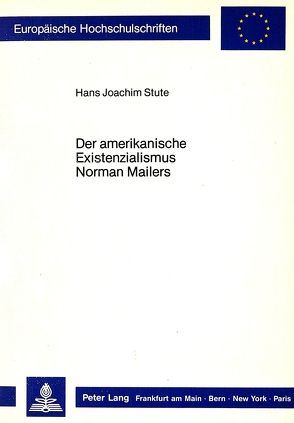 Der amerikanische Existenzialismus Norman Mailers von Stute,  Hans Joachim