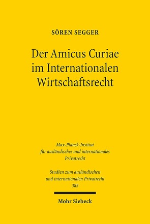 Der Amicus Curiae im Internationalen Wirtschaftsrecht von Segger,  Sören