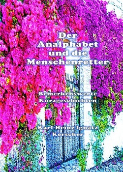 Der Analphabet und der Menschenretter von Kerscher,  Karl-Heinz Ignatz