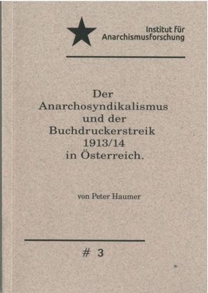 Der Anarchosyndikalismus und der Buchdruckerstreik 1913 / 14 in Österreich. von Haumer,  Peter