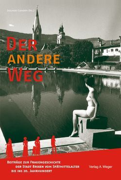 Der Andere Weg von Clementi,  Siglinde, Hinterwalder,  Silke, Huber,  Marlene, Kusstatscher,  Erika, Lanzinger,  Margareth, Mair,  Ulrike, Piok,  Elisabeth, Roilo,  Christine, Sorg,  Barbara F, Spada,  Alessandra, Zingerle,  Elisabeth