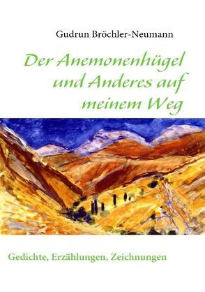 Der Anemonenhügel und Anderes auf meinem Weg von Bröchler-Neumann,  Gudrun