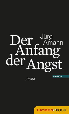 Der Anfang der Angst von Amann,  Jürg