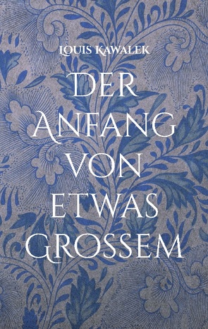 Der Anfang von etwas Großem von Kawalek,  Louis