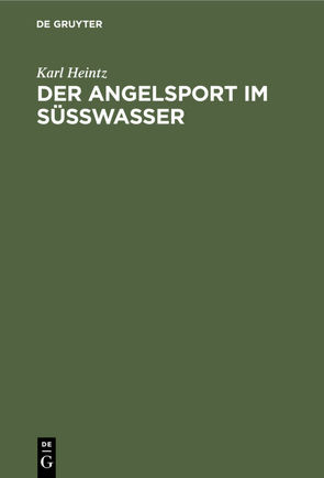 Der Angelsport im Süsswasser von Heintz,  Karl