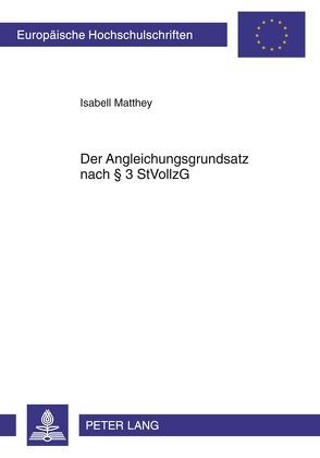 Der Angleichungsgrundsatz nach § 3 StVollzG von Matthey,  Isabell