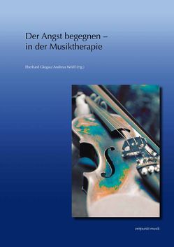 Der Angst begegnen – in der Musiktherapie von Glogau,  Eberhard, Wölfl,  Andreas