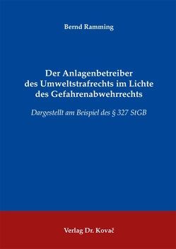 Der Anlagenbetreiber des Umweltstrafrechts im Lichte des Gefahrenabwehrrechts von Ramming,  Bernd