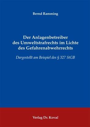 Der Anlagenbetreiber des Umweltstrafrechts im Lichte des Gefahrenabwehrrechts von Ramming,  Bernd