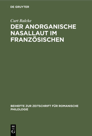 Der Anorganische Nasallaut im Französischen von Ralcke,  Curt