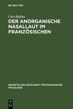 Der Anorganische Nasallaut im Französischen von Ralcke,  Curt