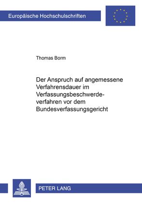 Der Anspruch auf angemessene Verfahrensdauer im Verfassungsbeschwerdeverfahren vor dem Bundesverfassungsgericht von Borm,  Thomas