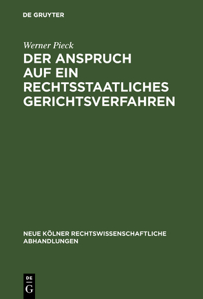 Der Anspruch auf ein rechtsstaatliches Gerichtsverfahren von Pieck,  Werner