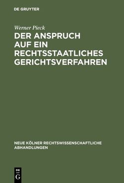 Der Anspruch auf ein rechtsstaatliches Gerichtsverfahren von Pieck,  Werner