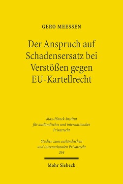 Der Anspruch auf Schadensersatz bei Verstößen gegen EU-Kartellrecht – Konturen eines Europäischen Kartelldeliktsrechts? von Meeßen,  Gero